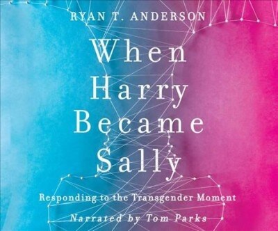 When Harry Became Sally: Responding to the Transgender Moment (Audio CD)