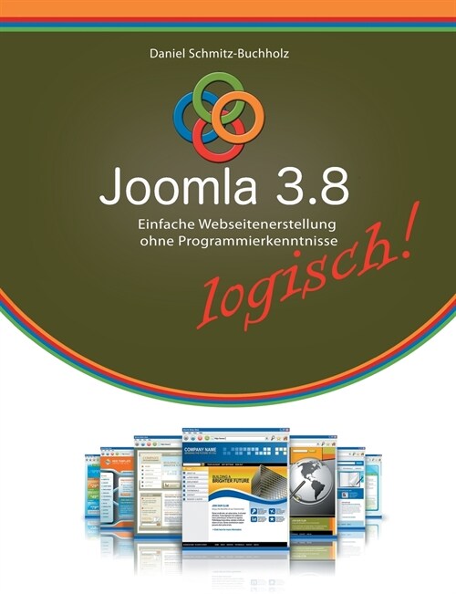 Joomla 3.8 logisch!: Einfache Webseitenerstellung ohne Programmierkenntnisse (Paperback)