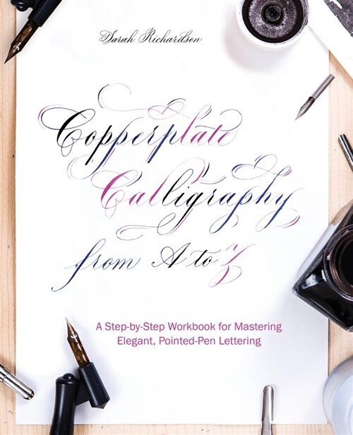 Copperplate Calligraphy from A to Z: A Step-By-Step Workbook for Mastering Elegant, Pointed-Pen Lettering (Paperback)