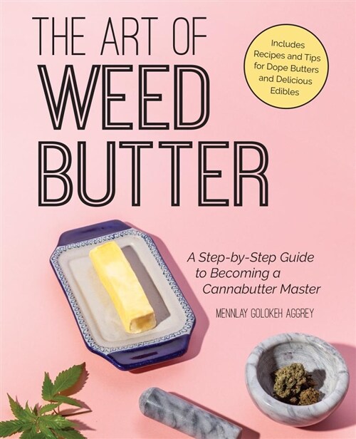 The Art of Weed Butter: A Step-By-Step Guide to Becoming a Cannabutter Master (Paperback)