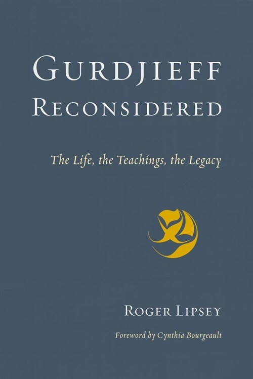 Gurdjieff Reconsidered: The Life, the Teachings, the Legacy (Paperback)