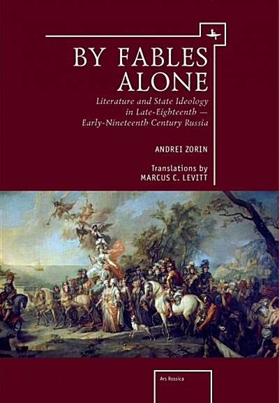 By Fables Alone: Literature and State Ideology in Late-Eighteenth - Early-Nineteenth-Century Russia (Paperback)