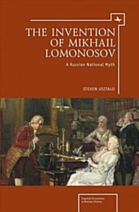 The Invention of Mikhail Lomonosov: A Russian National Myth (Paperback)