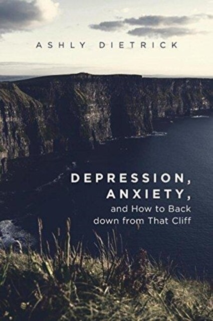 Depression, Anxiety, and How to Back Down from That Cliff (Paperback)