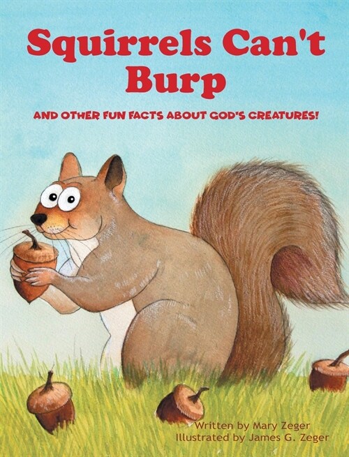 Squirrels Cant Burp: And Other Fun Facts about Gods Creatures! (Hardcover)