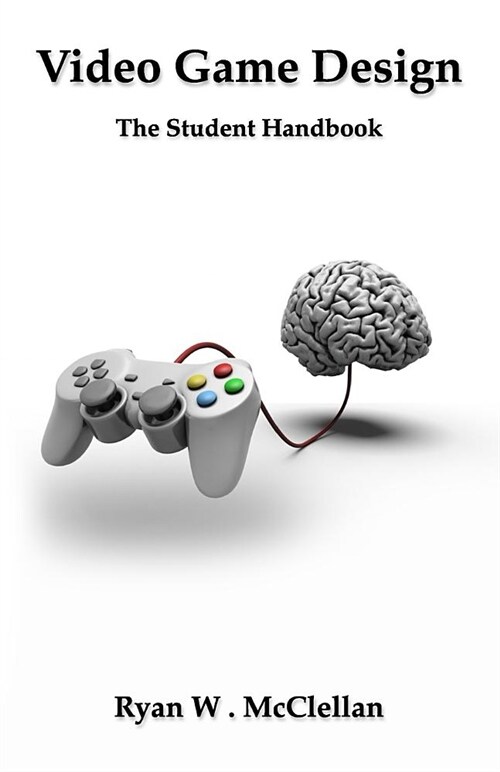 Video Game Design: The Student Handbook (Paperback)
