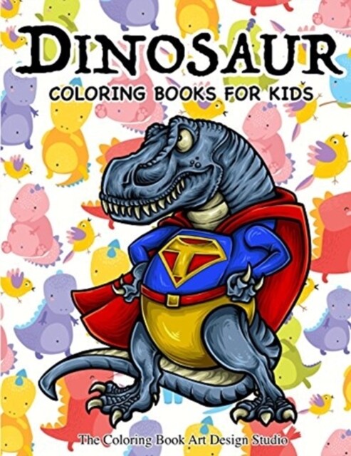 Dinosaur Coloring Books for Kids: Dinosaur Coloring Books for Kids 3-8, 6-8, Toddlers, Boys Best Birthday Gifts (Dinosaur Coloring Book Gift) (Paperback)