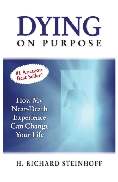 Dying on Purpose: How My Near-Death Experience Can Change Your Life (Paperback, N/A)