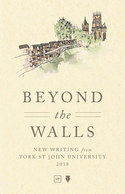 Beyond the Walls: New Writing from York St John University 2018 (Paperback)