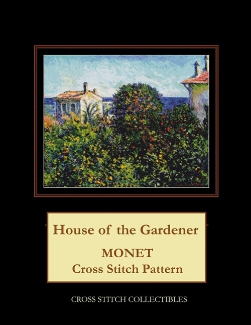 House of the Gardener: Monet Cross Stitch Pattern (Paperback)
