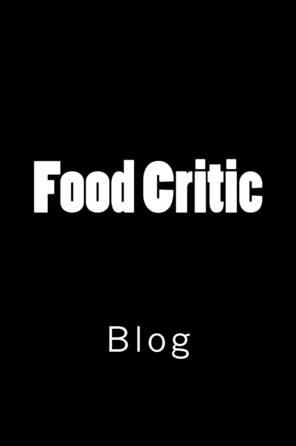 Food Critic: Blog (Paperback)