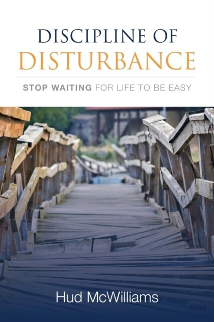 Discipline of Disturbance: Stop Waiting for Life to Be Easy (Paperback)