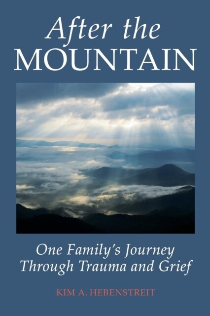 After the Mountain: One Familys Journey Through Trauma and Grief (Paperback)