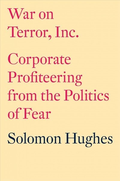 War on Terror, Inc.: Corporate Profiteering from the Politics of Fear (Paperback)