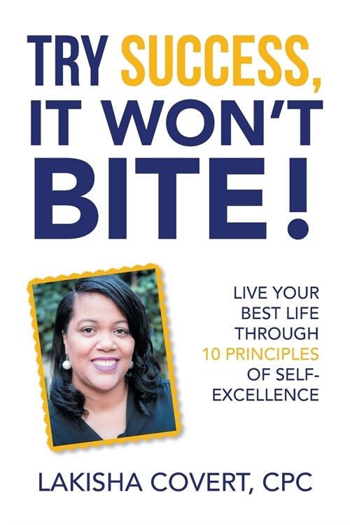Try Success, It Wont Bite!: Live Your Best Life Through 10 Principles of Self-Excellence (Paperback)