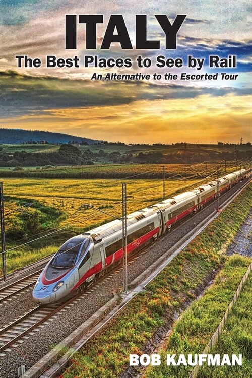 Italy the Best Places to See by Rail: An Alternative to the Escorted Tour (Paperback)