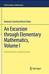 An Excursion Through Elementary Mathematics, Volume I: Real Numbers and Functions (Paperback)