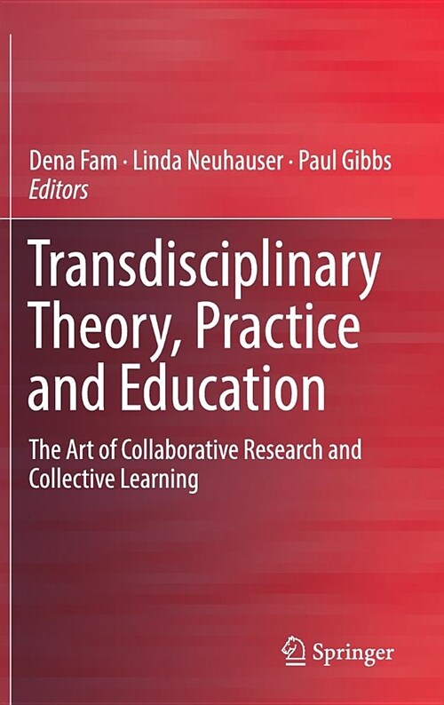 Transdisciplinary Theory, Practice and Education: The Art of Collaborative Research and Collective Learning (Hardcover, 2018)