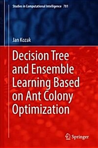 Decision Tree and Ensemble Learning Based on Ant Colony Optimization (Hardcover, 2019)