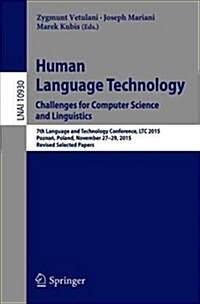 Human Language Technology. Challenges for Computer Science and Linguistics: 7th Language and Technology Conference, Ltc 2015, Poznań, Poland, Nov (Paperback, 2018)
