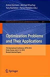 Optimization Problems and Their Applications: 7th International Conference, Opta 2018, Omsk, Russia, July 8-14, 2018, Revised Selected Papers (Paperback, 2018)