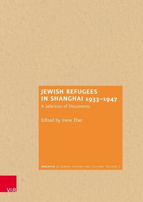 Jewish Refugees in Shanghai 1933-1947: A Selection of Documents (Hardcover)