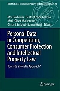 Personal Data in Competition, Consumer Protection and Intellectual Property Law: Towards a Holistic Approach? (Hardcover, 2018)