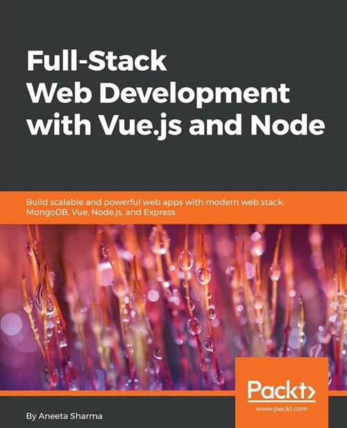 Full-Stack Web Development with Vue.js and Node : Build scalable and powerful web apps with modern web stack: MongoDB, Vue, Node.js, and Express (Paperback)