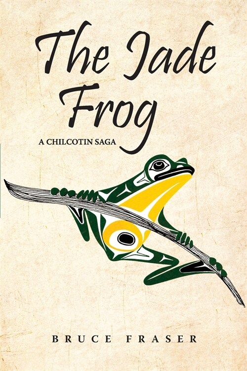 The Jade Frog: A Chilcotin Saga (Paperback, Revised)