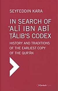In Search of Ali Ibn ABI Talibs Codex: History and Traditions of the Earliest Copy of the Quran (Foreword by James Piscatori) (Hardcover)