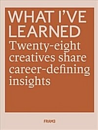 What Ive Learned: 25 Creatives Share Career-Defining Insights (Paperback)