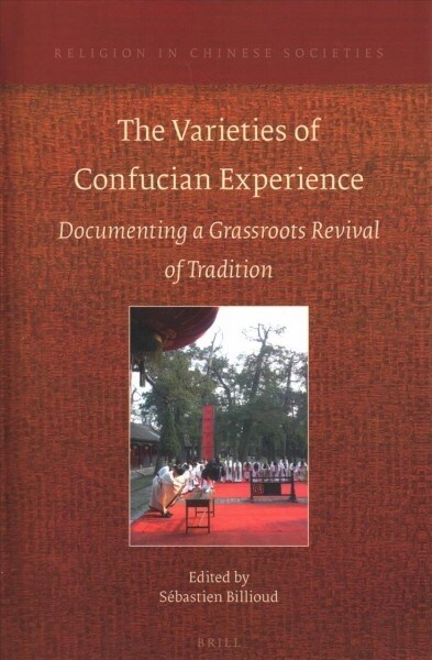 The Varieties of Confucian Experience: Documenting a Grassroots Revival of Tradition (Hardcover)