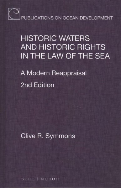 Historic Waters and Historic Rights in the Law of the Sea: A Modern Reappraisal, 2nd Edition (Hardcover)