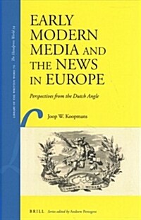 Early Modern Media and the News in Europe: Perspectives from the Dutch Angle (Hardcover)