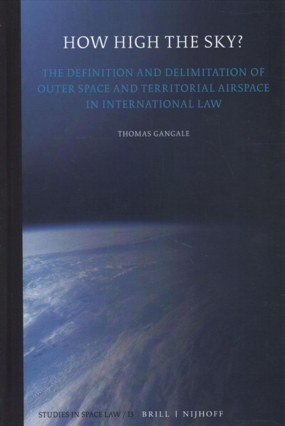 How High the Sky?: The Definition and Delimitation of Outer Space and Territorial Airspace in International Law (Hardcover)