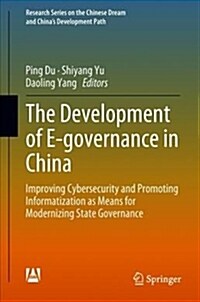 The Development of E-Governance in China: Improving Cybersecurity and Promoting Informatization as Means for Modernizing State Governance (Hardcover, 2019)