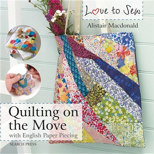 Love to Sew: Quilting On The Move : With English Paper Piecing (Paperback)