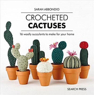 Crocheted Cactuses : 16 Woolly Succulents to Make for Your Home (Hardcover)