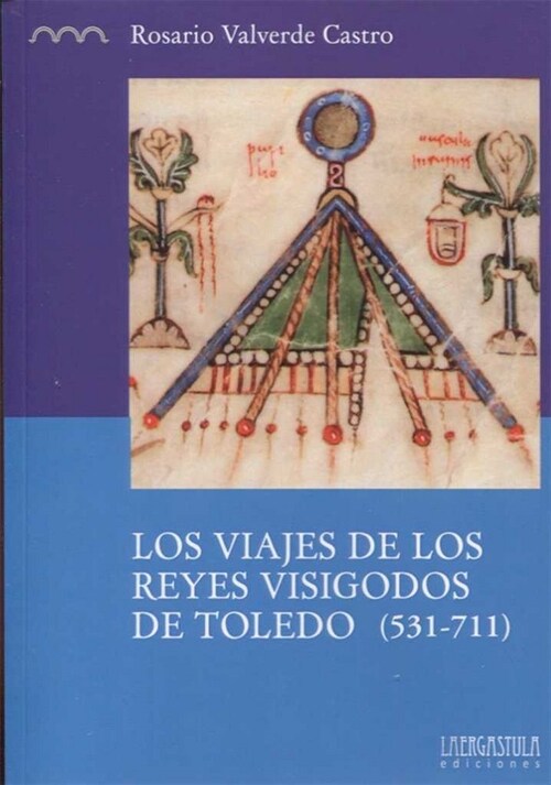 LOS VIAJES DE LOS REYES VISIGODOS DE TOLEDO (531-711) (Paperback)