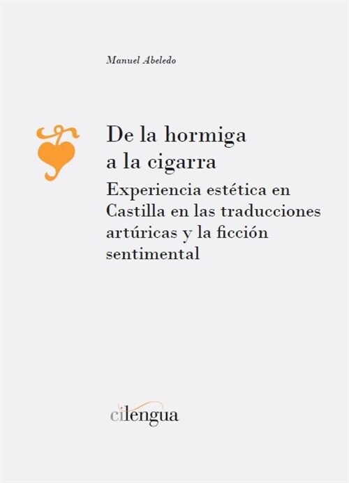 DE LA HORMIGA A LA CIGARRA. EXPERIENCIA ESTETICA EN CASTILLA EN LAS TRADUCCIONES ARTURICAS Y LA FICCION S (Book)