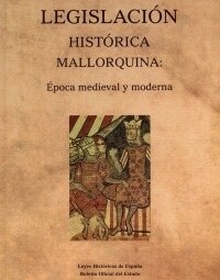LEGISLACION HISTORICA MALLORQUINA (Hardcover)