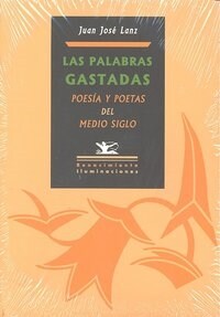 PALABRAS GASTADAS, LAS : POESIA Y POETAS DEL MEDIO SIGLO (Paperback)