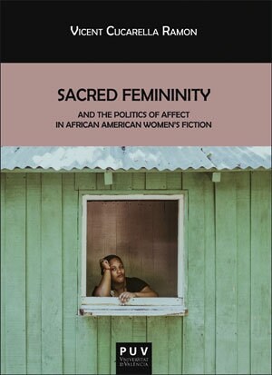 SACRED FEMININITY AND THE POLITICSOF AFFECT IN AFRICAN AMERICAN WOMENS FICTION (Paperback)