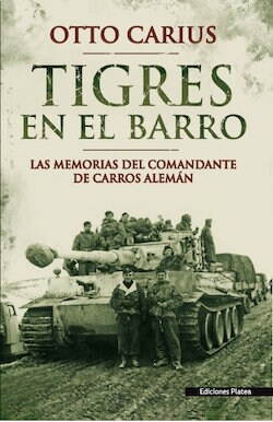 TIGRES EN EL BARRO: LAS MEMORIAS DEL COMANDANTE DE CARROS ALEMAN (Paperback)