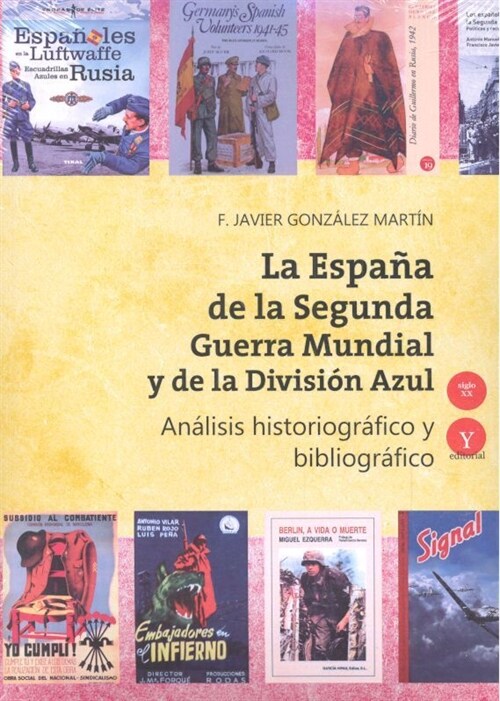 LA ESPANA DE LA SEGUNDA GUERRA MUNDIAL Y DE LA DIVISION AZUL. ANALISIS HISTORIOGRAFICO Y BIBLIOGRAFICO 19 (Paperback)