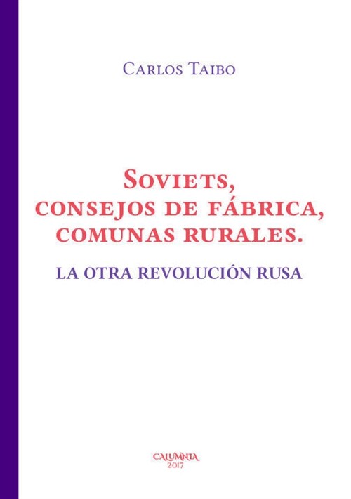 SOVIETS CONSEJOS DE FABRICA, COMUNAS RURALES. LA OTRA REVOLUCION RUSA (Paperback)