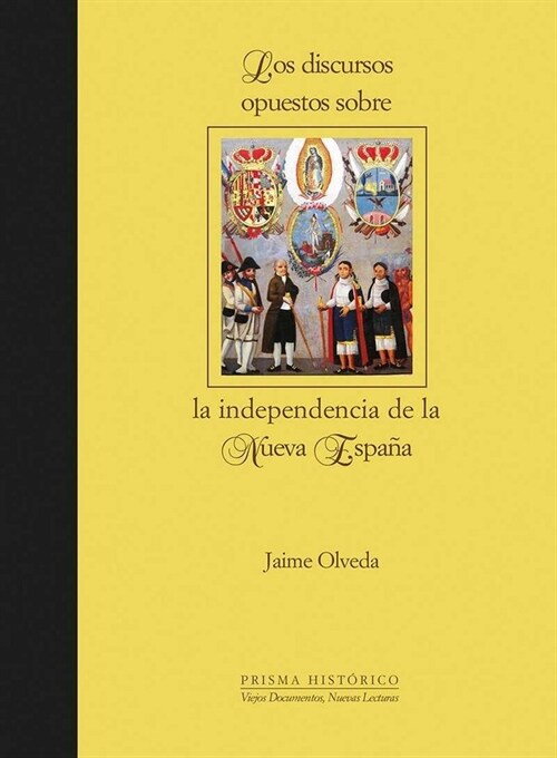 LOS DISCURSOS OPUESTOS SOBRE LA INDEPENDENCIA DE LA NUEVA ESPANA (Paperback)