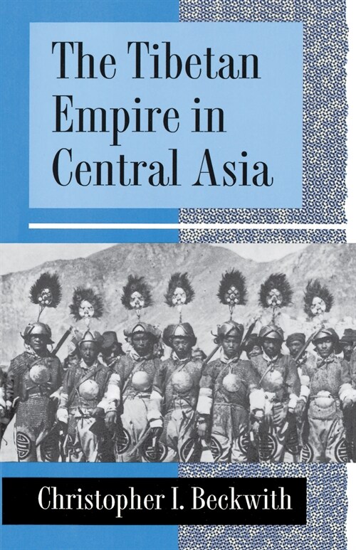 The Tibetan Empire in Central Asia: A History of the Struggle for Great Power Among Tibetans, Turks, Arabs, and Chinese During the Early Middle Ages (Hardcover, Revised)