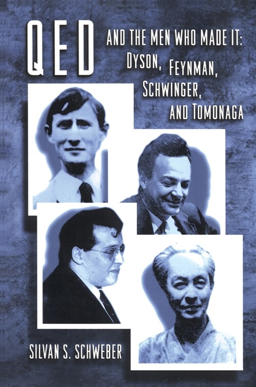 Qed and the Men Who Made It: Dyson, Feynman, Schwinger, and Tomonaga (Hardcover)