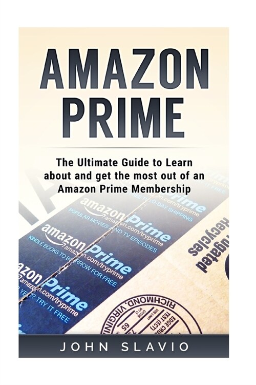 Amazon Prime: The Ultimate Guide to Learn about and get the most out of an Amazon Prime Membership (Paperback)
